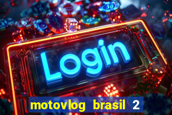 motovlog brasil 2 dinheiro infinito